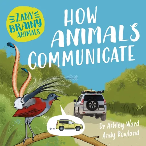 Zany Brainy Animals: How Animals Communicate - Ashley Ward