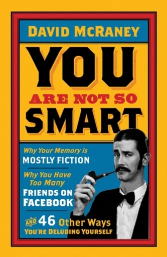 You are Not So Smart - David McRaney