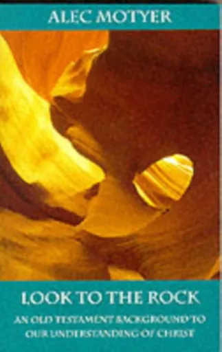 Look to the Rock - Alec Motyer