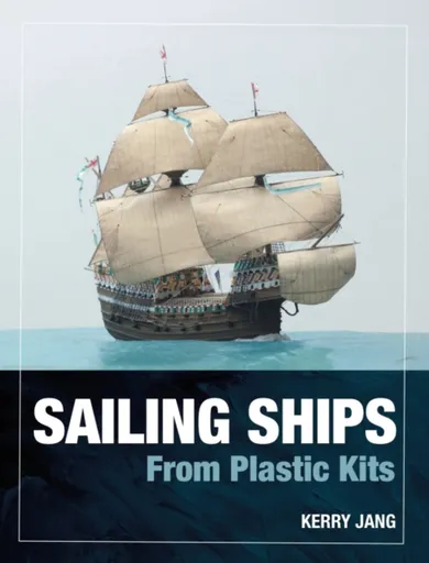 Sailing Ships from Plastic Kits - Kerry Jang