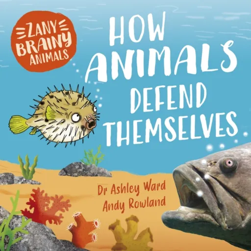 Zany Brainy Animals: How Animals Defend Themselves - Ashley Ward