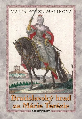 Bratislavský hrad za Márie Terézie - Mária Pötzl-Malíková