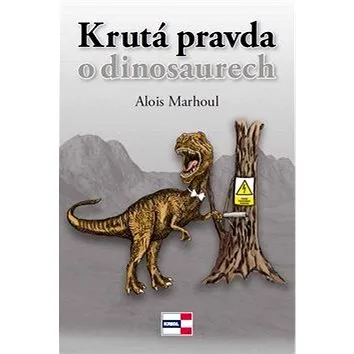 Krutá pravda o dinosaurech (978-80-86912-93-6)
