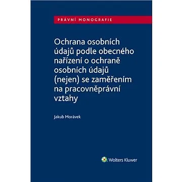 Ochrana osobních údajů podle obecného nařízení o ochraně osobních údajů (nejen) se zaměřením na prac (978-80-759-8587-3)