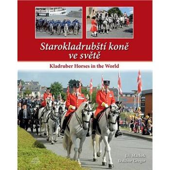 Starokladrubští koně ve světě: Kladruber Horses in the World (978-80-87731-32-1)