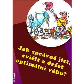 Jak správně jíst, cvičit a držet optimální váhu? (978-80-905-2832-1)