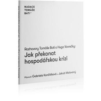 Rozhovory Tomáše Bati a Huga Vavrečky Jak překonat hospodářskou krizi (978-80-908563-1-8)