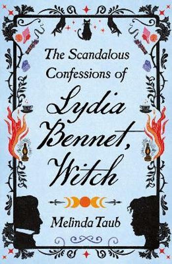 The Scandalous Confessions of Lydia Bennet, Witch - Melinda Taub