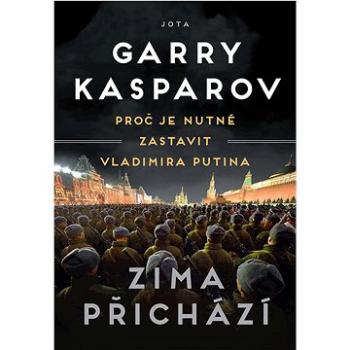 Zima přichází: Proč je nutné zastavit Vladimira Putina (978-80-7565-783-1)