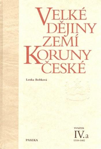 Velké dějiny zemí Koruny české IV./a 1310-1402 - Lenka Bobková