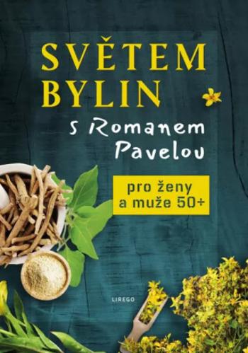 Světem bylin s Romanem Pavelou 4. - Pro ženy a muže 50+ - Roman Pavela