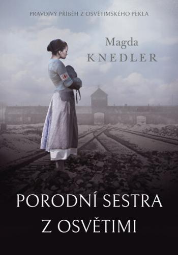 Porodní sestra z Osvětimi - Magda Knedler