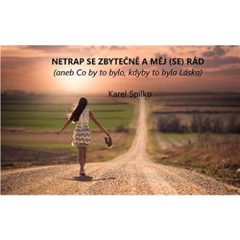 Netrap se zbytečně a měj (se) rád (999-00-036-6365-8)