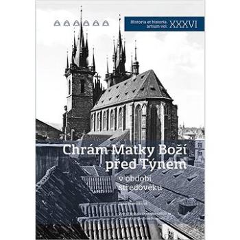 Chrám Matky Boží před Týnem: v období středověku (978-80-7422-649-6)