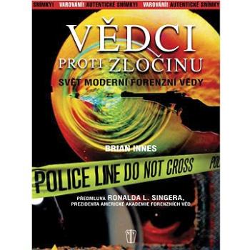 Vědci proti zločinu: Svět moderní forenzní vědy (978-80-206-1105-5)