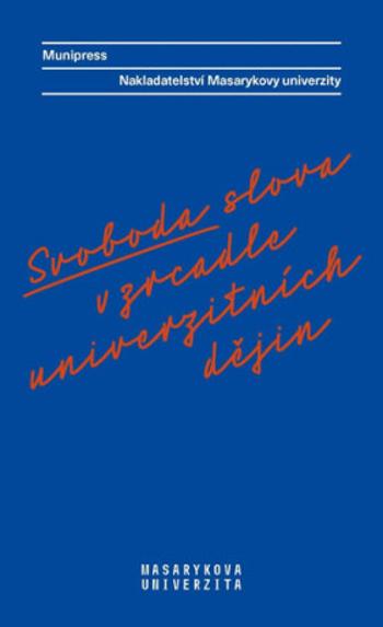 Svoboda slova v zrcadle univerzitních dějin - Alena Mizerová, Radka Vyskočilová, Lea Novotná, Radek Gomola