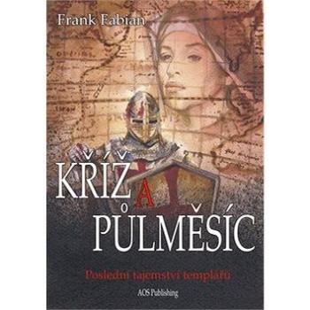 Kříž a půlměsíc: Poslední tajemství templářů (978-80-87624-44-9)