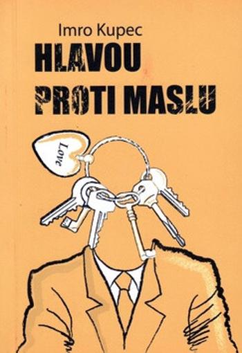 Hlavou proti maslu - Imro Kupec