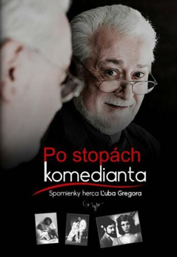 Po stopách komedianta - Spomienky herca Ľuba Gregora (slovensky) (Defekt) - Gregor Ľubo