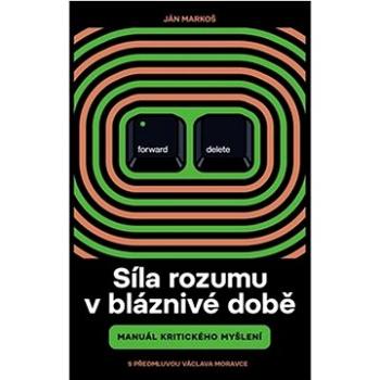 Síla rozumu v bláznivé době: Manuál kritického myšlení (978-80-7637-344-0)