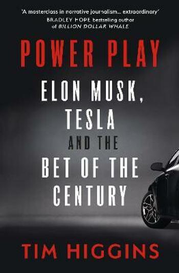 Power Play: Elon Musk, Tesla, and the Bet of the Century