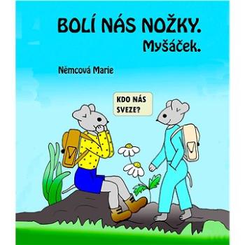 Bolí mě nožky. Myšáček (999-00-020-5467-9)