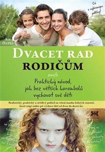 Dvacet rad rodičům aneb Praktický návod, jak bez větších karambolů vychovat své děti - Oates Kim