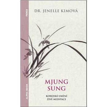 Mjung Sung Korejské umění živé meditace: Myung Sung: The Korean Art of Living Meditation (978-80-88428-13-8)