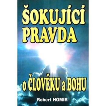 Šokující pravda o člověku a Bohu (80-89044-97-2)