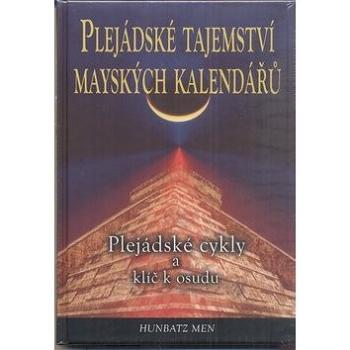 Plejádské tajemství mayských kalendářů: Plejádské cykly a klíč k osudu (978-80-7336-682-7)