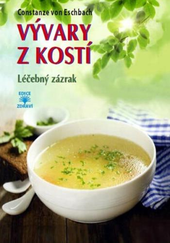 Vývary z kostí - Léčebný zázrak - Eschbach von Constanze