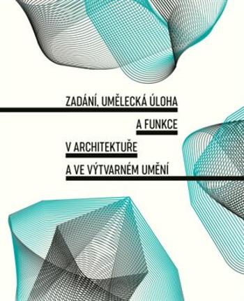 Zadání, umělecká úloha a funkce v architektuře a ve výtvarném umění - Tereza Horáková, Veronika Řezníčková