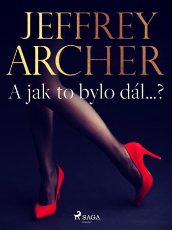 A jak to bylo dál…? - Jeffrey Archer - e-kniha