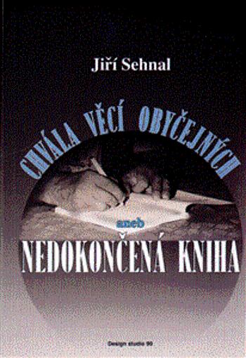 Chvála věcí obyčejných aneb Nedokončená kniha - Jiří Sehnal