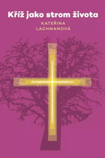 Kříž jako strom života - Kateřina Lachmanová