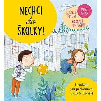 Nechci do školky: S radami, jak překonávat svízele dětství (978-80-7585-525-1)