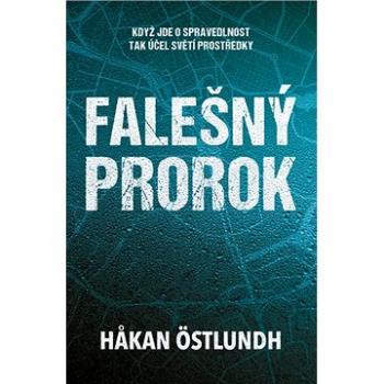 Falešný prorok: Když jde o spravedlnost tak účel světí prostředky (978-80-7585-758-3)