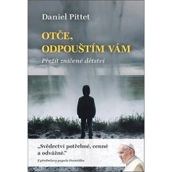 Otče, odpouštím vám: Přežít zničené dětství (978-80-7295-236-6)