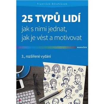 25 typů lidí - jak s nimi jednat, jak je vést a motivovat (978-80-247-5872-5)