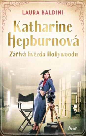 Katharine Hepburnová  – Zářivá hvězda Hollywoodu - Laura Baldiniová