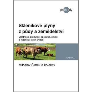 Skleníkové plyny z půdy a zemědělství: Vlastnosti, produkce, spotřeba, emise a možnosti jejich sníže (978-80-200-3011-5)