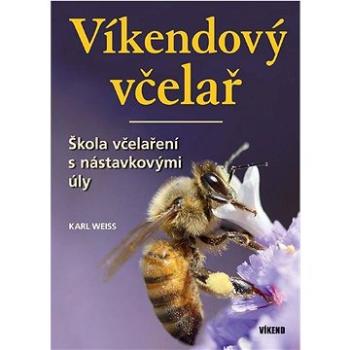 Víkendový včelař: Škola včelaření s nástavkovými úly (978-80-7433-342-2)