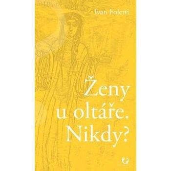 Ženy u oltáře. Nikdy? (978-80-7485-175-9)