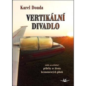 Vertikální divadlo: příběhy ze života bezmotorových pilotů (978-80-7573-031-2)