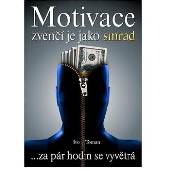 Motivace zvenčí je jako smrad: ... za pár hodin se vyvětrá (858-6-11-22030-6)