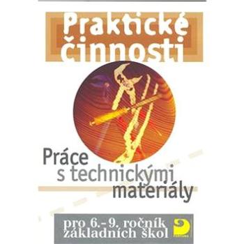 Praktické činnosti Práce s technickými materiály: pro 6. - 9.ročník základních škol (80-7168-755-3)