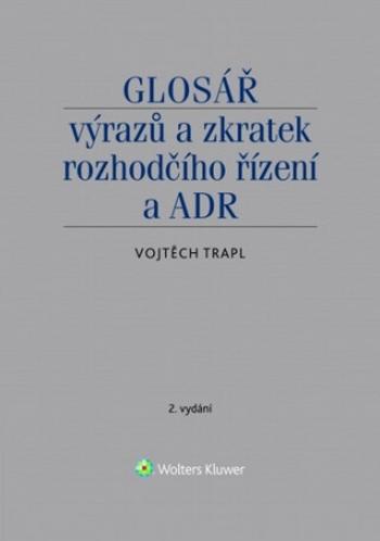 Glosář výrazů a zkratek rozhodčího řízení a ADR - Vojtěch Trapl