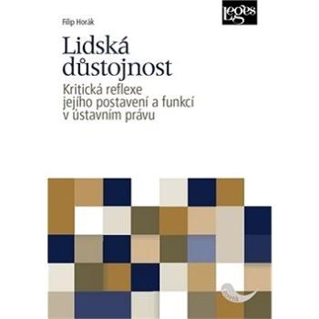 Lidská důstojnost: Kritická reflexe jejího postavení a funkcí v ústavním právu (978-80-7502-379-7)