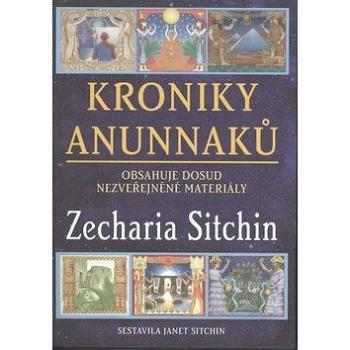 Kroniky Anunnaků: Obsahuje dosud nezveřejněné materiály (978-80-7336-838-8)