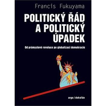 Politický řád a politický úpadek: Od průmyslové revoluce po globalizaci demokracie (978-80-7363-839-9)